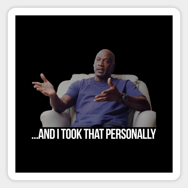 And I took that personally Michael Jordan The Last Dance Michael Jordan TeePublic